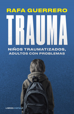 Portada del libro "Trauma, niños traumatizados, adultos con problemas" de Rafa Guerrero